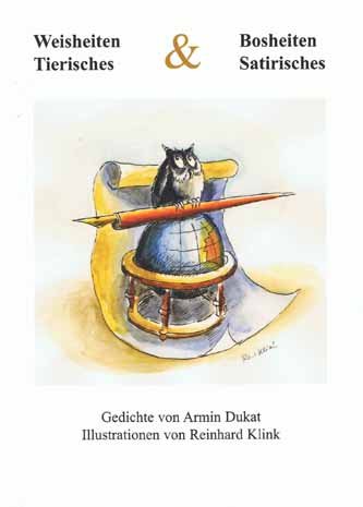 Weisheiten, Bosheiten, Tierisches & Satirisches. Gedichte von Armin Dukat. Illustrationen von Reinhard Klink Poetry
