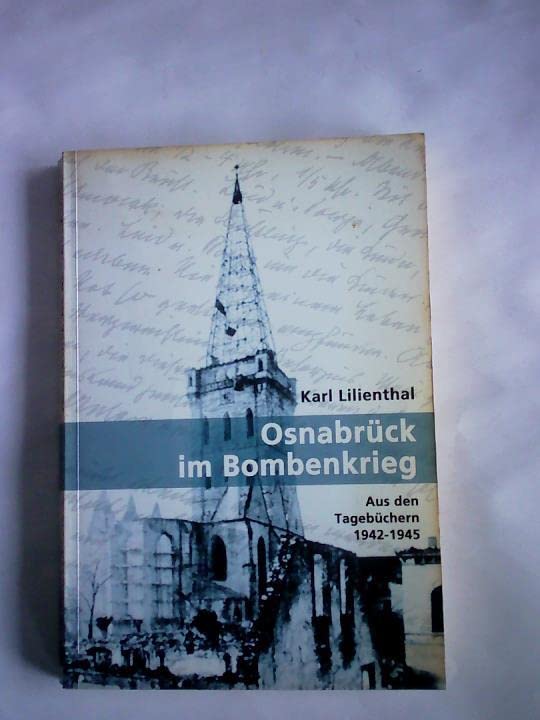 Karl Lilienthal - Osnabrück im Bombenkrieg: Aus den Tagebüchern 1942-1945 Politics & History
