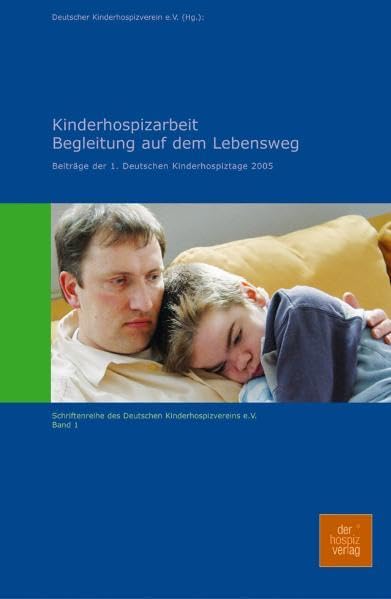 Kinderhospizarbeit - Begleitung auf dem Lebensweg: Beiträge der 1. Deutschen Kinderhospiztage (Schriftenreihe des Deutschen Kinderhospizverein e.V.) Death & Mourning