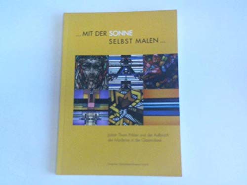 ... mit der Sonne selbst malen...: Johan Thorn Prikker und der Aufbruch der Moderne in der Glasmalerei Film, Art & Culture