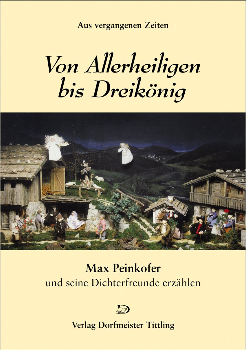 Von Allerheiligen bis Dreikönig: Aus vergangenen Zeiten. Max Peinkofer und seine Dichterfreunde erzählen book