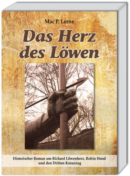 Das Herz des Löwen: Historischer Roman um Richard Löwenherz, Robin Hood und den Dritten Kreuzzug Historical Fiction