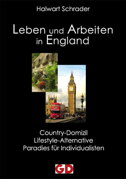 Leben und Arbeiten in England: Country-Domizil, Lifestyle-Alternative, Paradies für Individualisten Leisure, Home & Garden