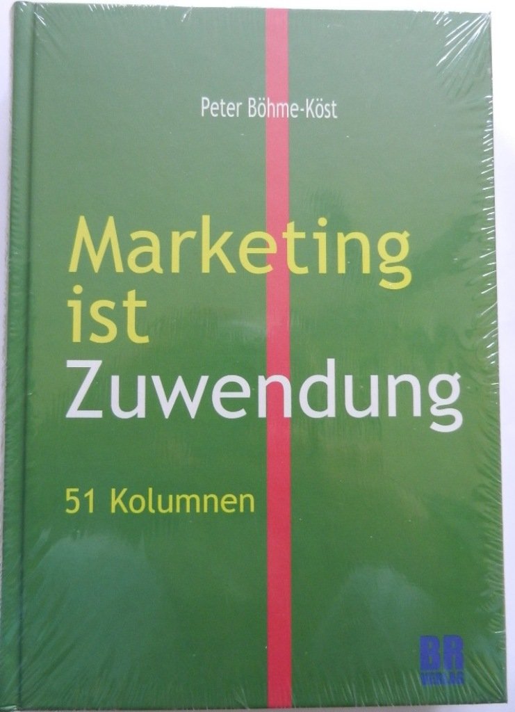 Marketing ist Zuwendung: 51 Kolumnen Law
