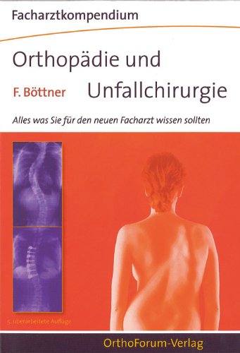 Facharztkompendium für Orthopädie und Unfallchirurgie 2012: Alles was Sie für den neuen Facharzt wissen sollten Medicine