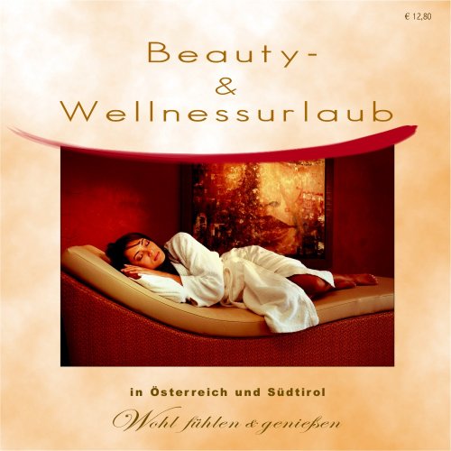 Wellnesshotels in Österreich und Südtirol: Beauty- & Wellnessurlaub in Österreich und Südtirol Lifestyle