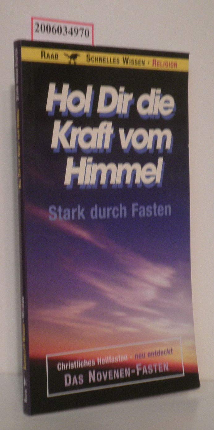 Hol Dir die Kraft vom Himmel: Christliches Heilfasten - neu entdeckt. Das Novenen-Fasten Religion & Esotericism