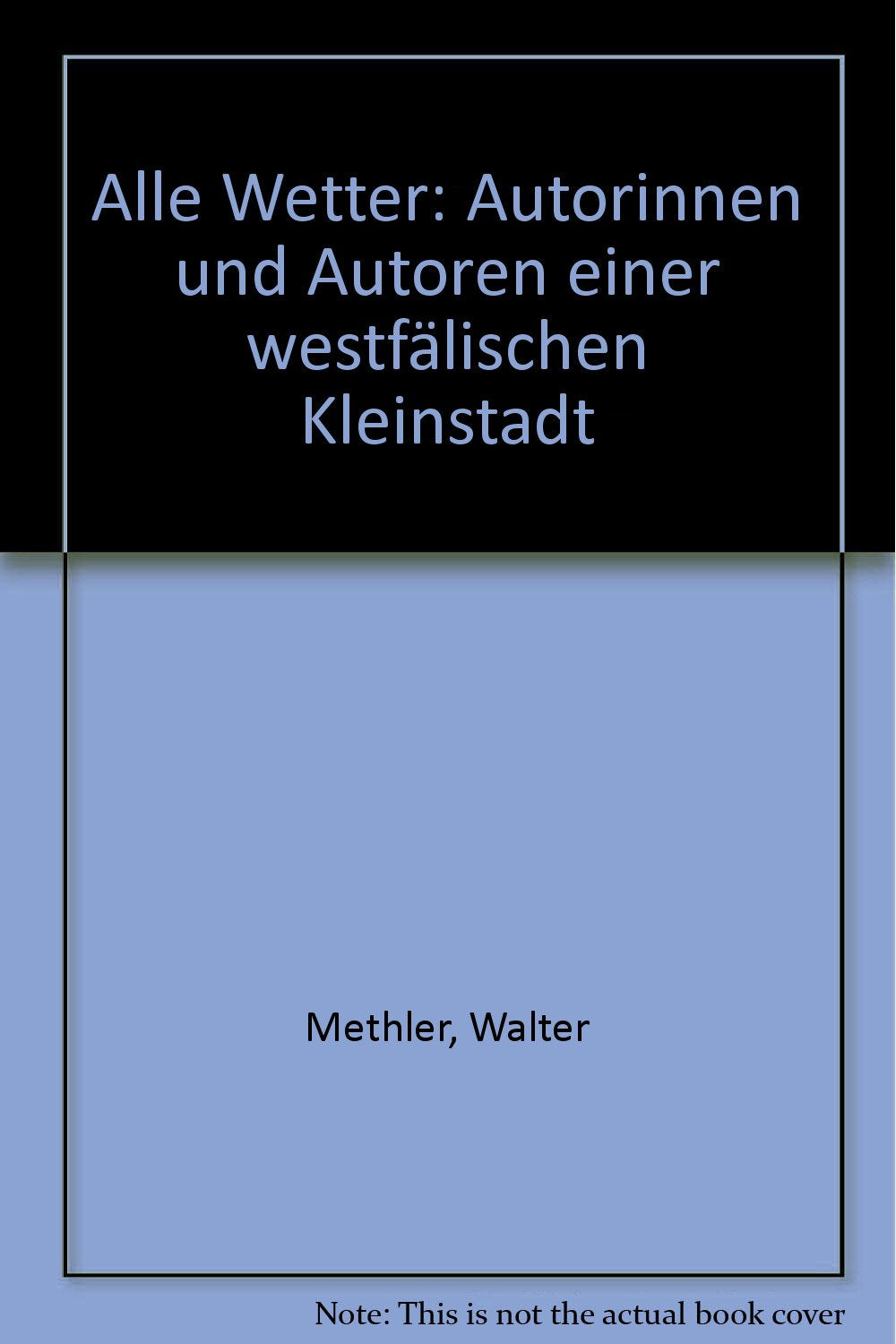 Alle Wetter: Autorinnen und Autoren einer westfälischen Kleinstadt (Veröffentlichungen des Henriette-Davidis-Museums) Contemporary literature