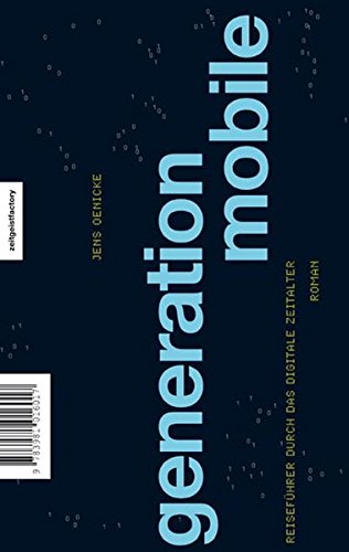 generation mobile: Reiseführer durch das digitale Zeitalter. Roman Fiction