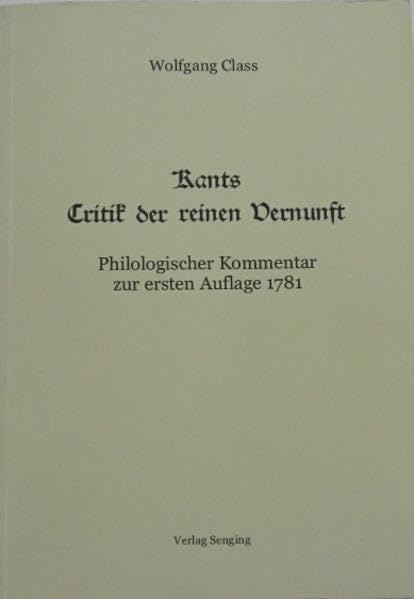 Kants Critik der reinen Vernunft: Philologischer Kommentar zur ersten Auflage 1781 Philosophy