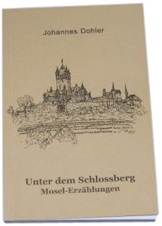 Unter dem Schlossberg: Mosel-Erzählungen Essays & Short Stories