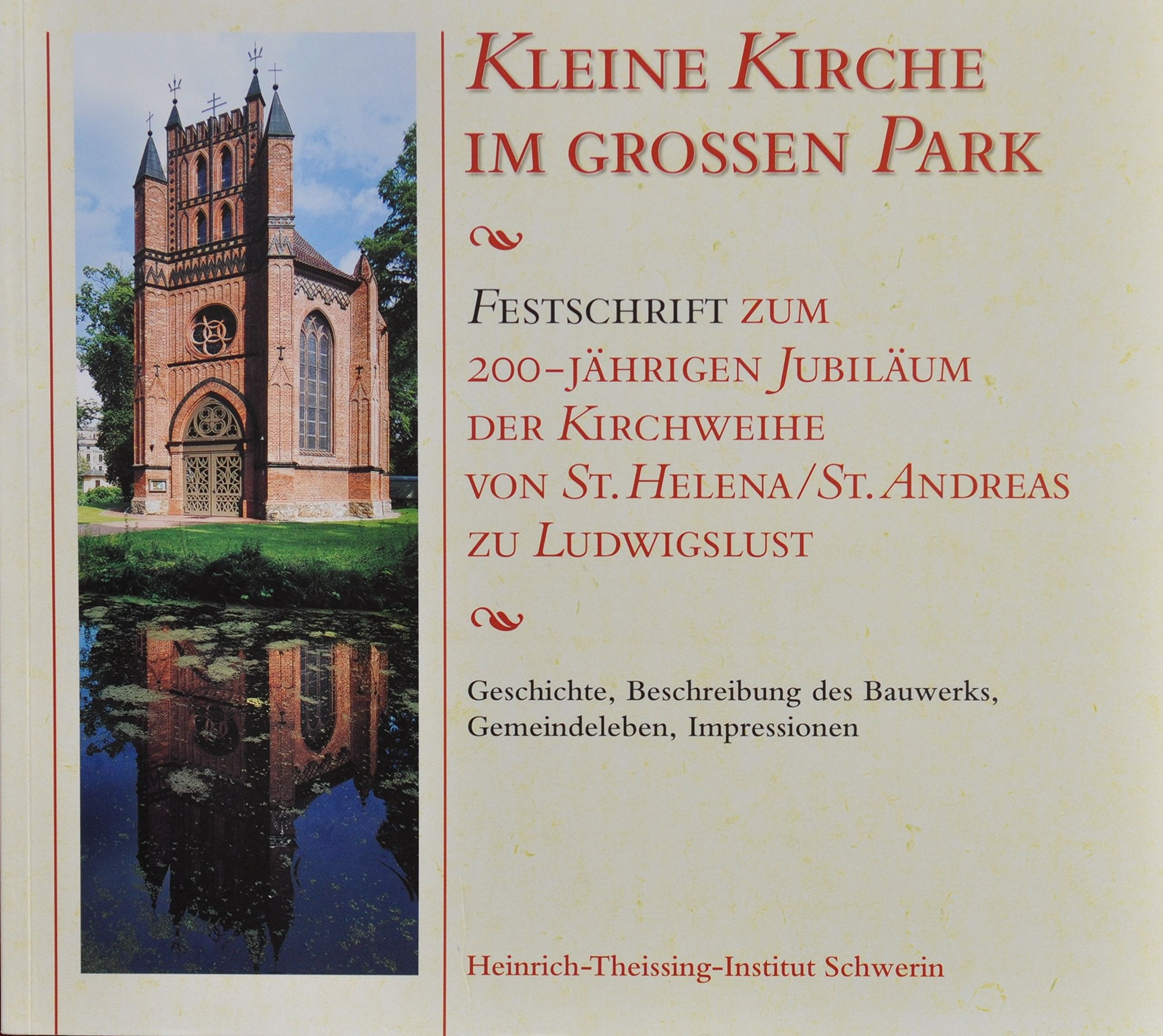Kleine Kirche im großen Park: Festschrift zum 200-jährigen Jubiläum der Kirchweihe von St. Helena/St. Andreas zu Ludwigslust Film, Art & Culture