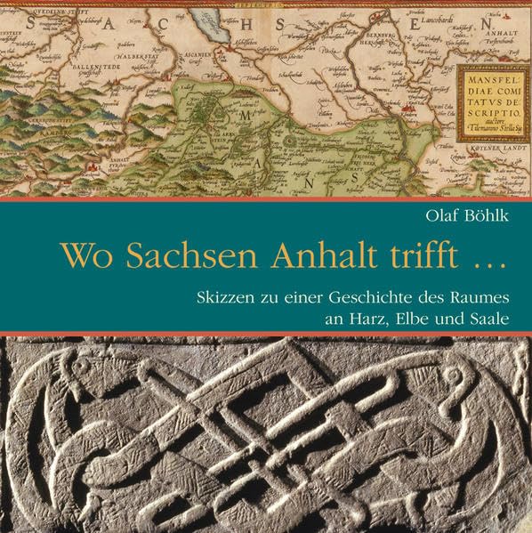 Wo Sachsen Anhalt trifft.: Skizzen zu einer Geschichte des Raumes an Harz, Elbe und Saale. German history