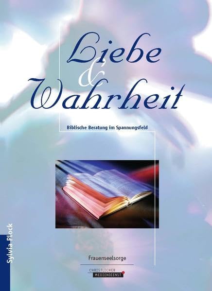 Liebe und Wahrheit: Biblische Beratung im Spannungsfeld Psychology