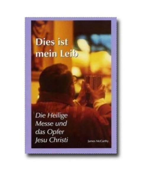 Dies ist mein Leib: Die Heilige Messe und das Opfer Jesu Christi Religion & Esotericism