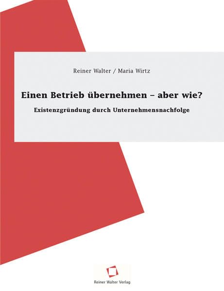 Einen Betrieb übernehmen - aber wie?: Existenzgründung durch Unternehmensnachfolge Law