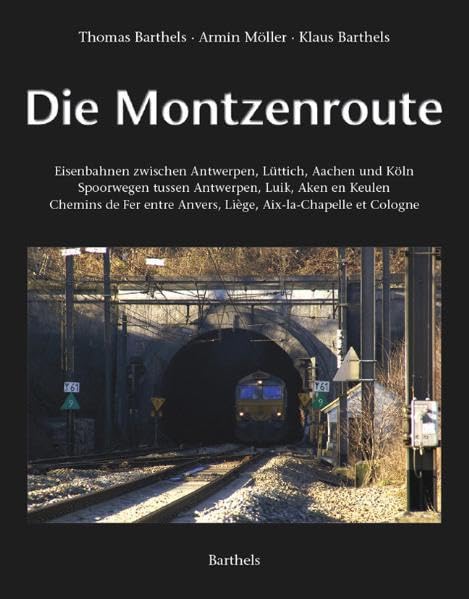 Die Montzenroute. Eisenbahnen zwischen Antwerpen, Lüttich, Aachen und Köln. Spoorwegen tussen Antwerpen, Luik, Aaken en Keulen. Chemins der Fer entre Anvers, ... et Cologne. Dt. /Niederl. /Franz. Politics & History
