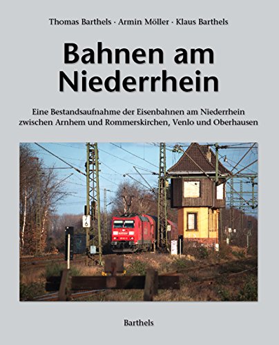 Bahnen am Niederrhein: Eine Bestandsaufnahme der Eisenbahnen am Niederrhein zwischen Arnhem und Rommerskirchen, Venlo und Oberhausen Film, Art & Culture