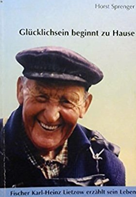 Glücklichsein beginnt zu Hause: Fischer Karl-Heinz Lietzow erzählt sein Leben Memories