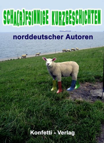 Scharfsinnige Kurzgeschichten: Kurzgeschichten norddeutscher Autoren Books