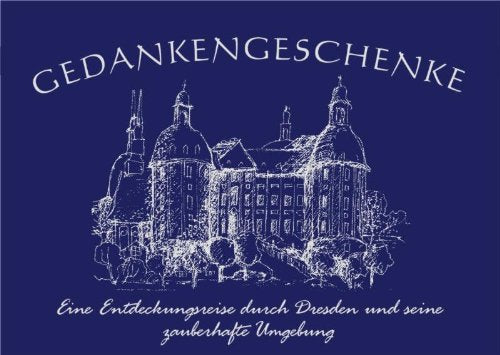 Gedankengeschenke - Eine Entdeckungsreise durch Dresden und seine zauberhafte Umgebung: Sammelband No.3 Regionalreihe Lifestyle