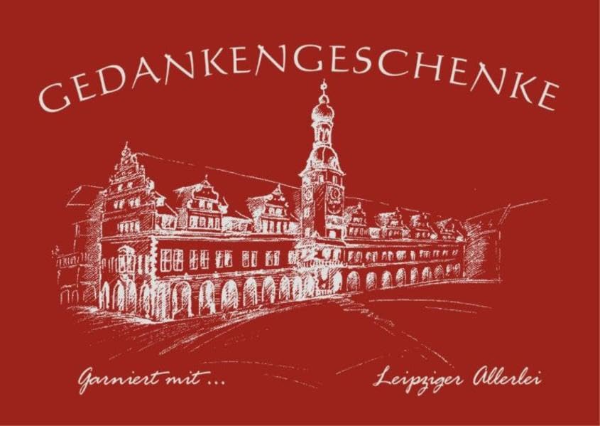 Gedankengeschenke - Garniert mit Leipziger Allerlei: Sammelband No.4 Regionalreihe Lifestyle