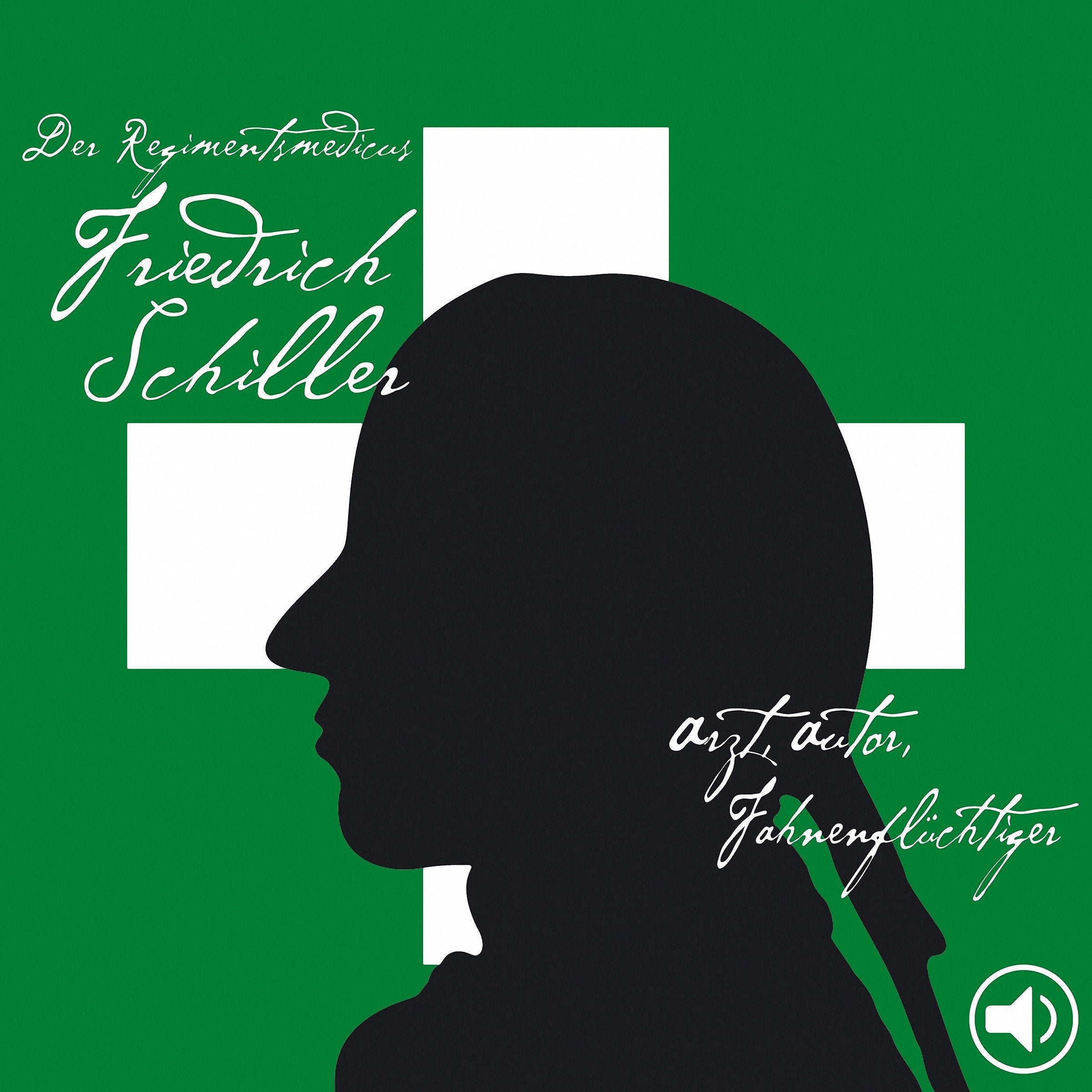 Der Regimentsmedicus Schiller: Friedrich Schiller: Arzt, Autor, Fahnenflüchtiger Art & Literature