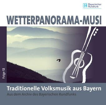 Wetterpanorama-Musi 12: Traditionelle Volksmusik aus Bayern. Aus dem Archiv des Bayerischen Rundfunks Sheet Music