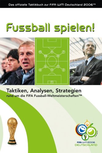 Fussball spielen!: Das offizielle Taktikbuch zur FIFA WM Deutschland 2006™ Leisure & Fun