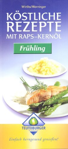 Köstliche Rezepte mit Rapskernöl - Wirths, Worringer Books