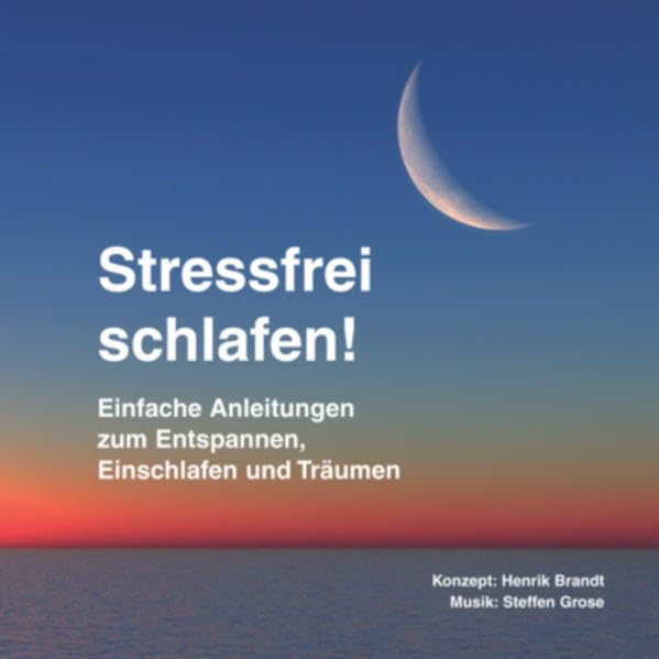 Stressfrei schlafen!: Einfache Anleitungen zum Entspannen, Einschlafen und Träumen Lifestyle