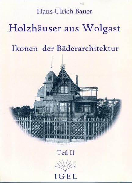 Holzhäuser aus Wolgast: Ikonen der Bäderarchitektur - Teil II Architecture