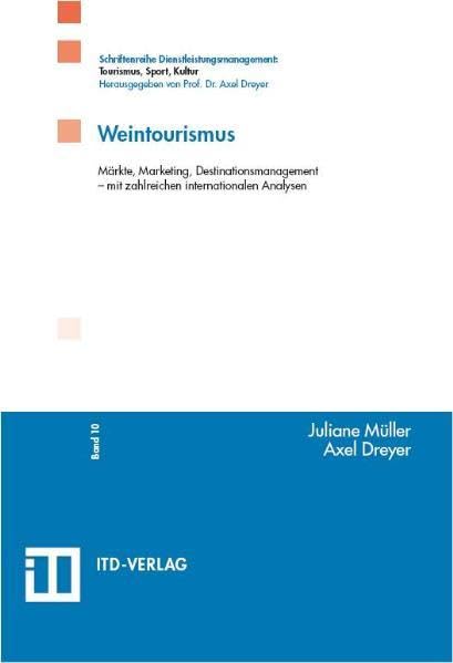 Weintourismus: Märkte, Marketing, Destinationsmanagement - mit zahlreichen internationalen Analysen (Schriftenreihe Dienstleistungsmanagement: Tourismus, Sport, Kultur) Business, Finance & Career