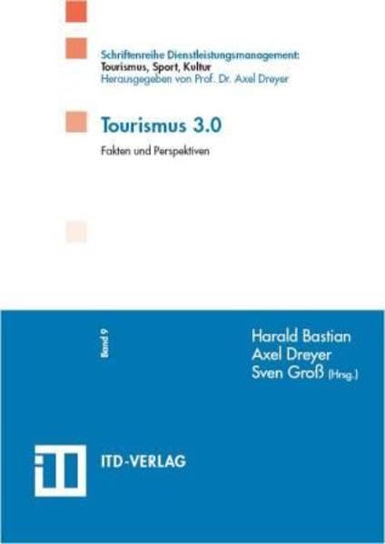 Tourismus 3.0: Fakten und Perspektiven (Schriftenreihe Dienstleistungsmanagement: Tourismus, Sport, Kultur) Business, Finance & Career