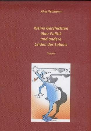 Kleine Geschichten über Politik und andere Leiden des Lebens: Satire Contemporary literature