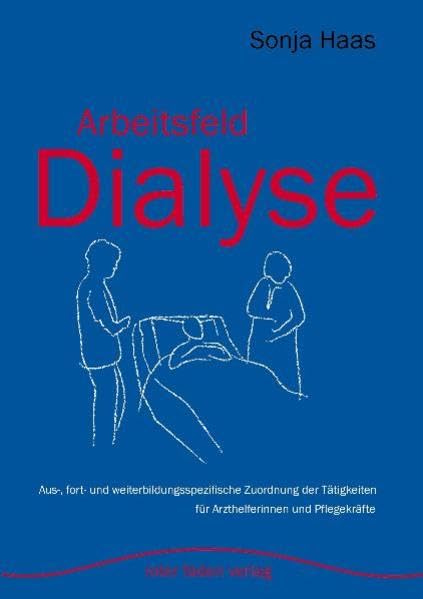 Arbeitsfeld Dialyse: Aus-, fort- und weiterbildungsspezifische Zuordnung der Tätigkeiten für Arzthelferinnen und Pflegekräfte (Livre en allemand) book