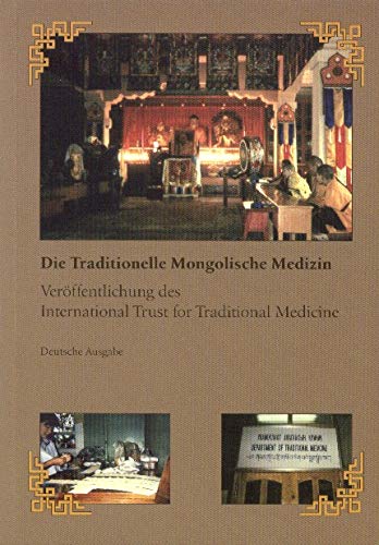 Die traditionelle mongolische Medizin. Veröffentlichung des International Trust for Traditional Medicine Deutsche Ausgabe Books