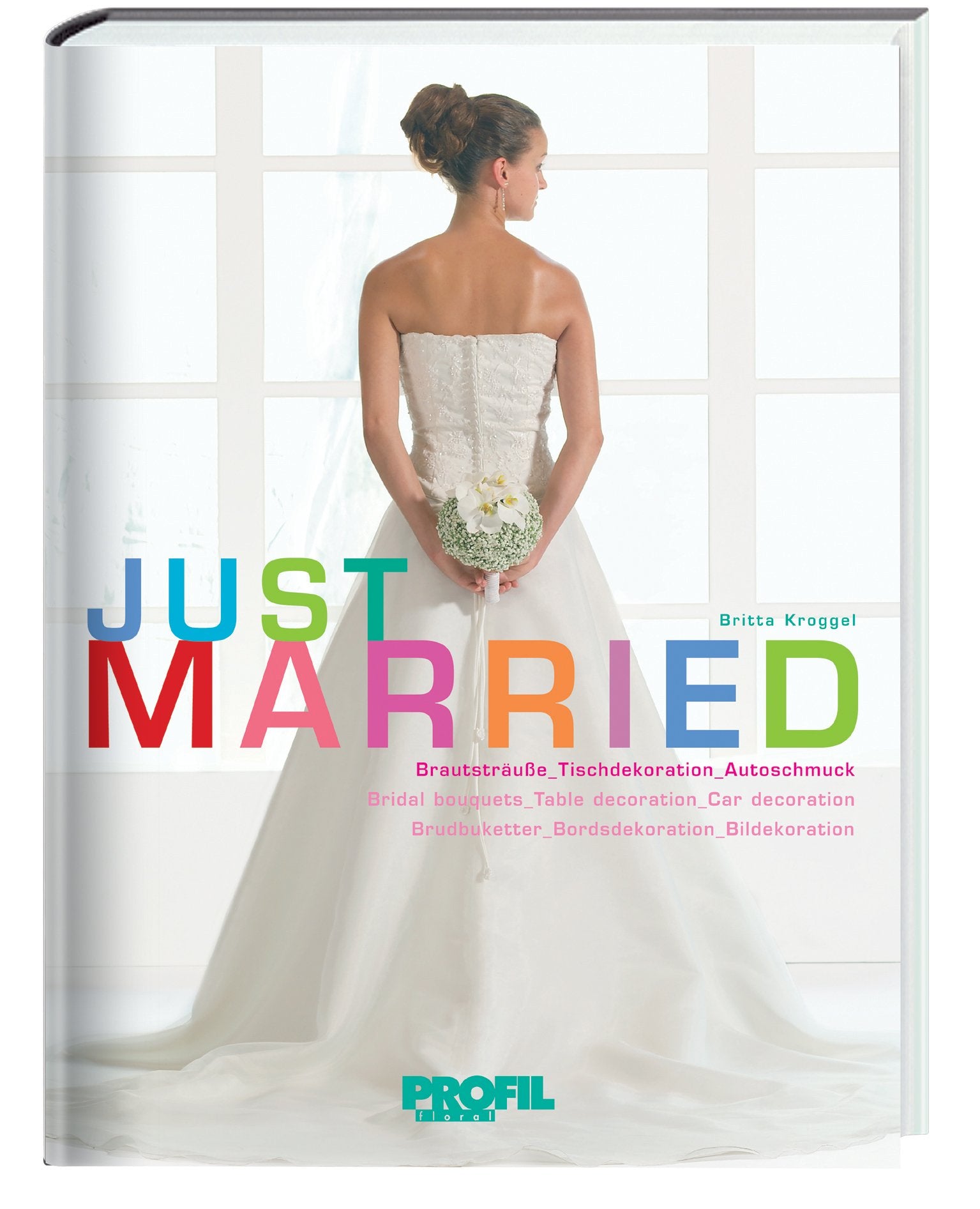 Just Married: Brautsträusse, Tischdekoration, Autoschmuck. Dt. /Franz. /Niederl. (Livre en allemand) book
