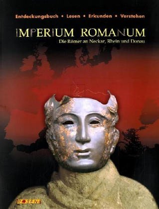 Imperium Romanum - Die Römer an Neckar, Rhein und Donau. Entdeckungsbuch - Lesen - Erkunden - Verstehen Books