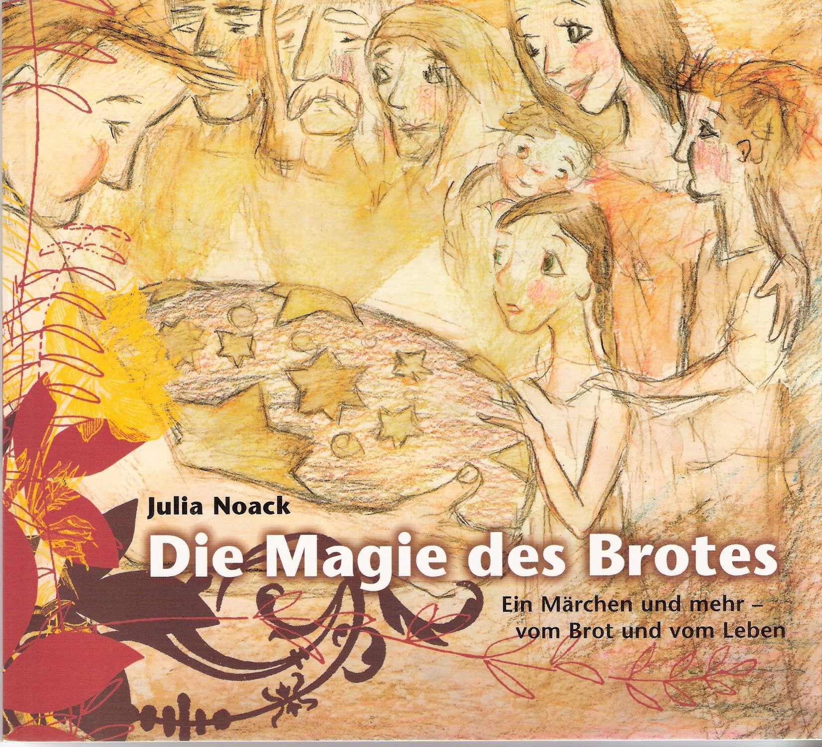 Die Magie des Brotes: Ein Märchen und mehr - vom Brot und vom Leben Fairy Tales & Legends