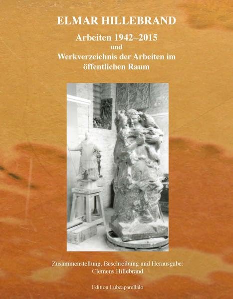 Elmar Hillebrand: Arbeiten 1942–2015 und Werkverzeichnis der Arbeiten im öffentlichen Raum Film, Art & Culture