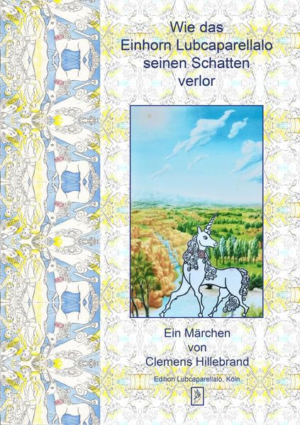 Wie das Einhorn Lubcaparellalo seinen Schatten verlor: Ein Märchen von Clemens Hillebrand Fairy Tales & Legends
