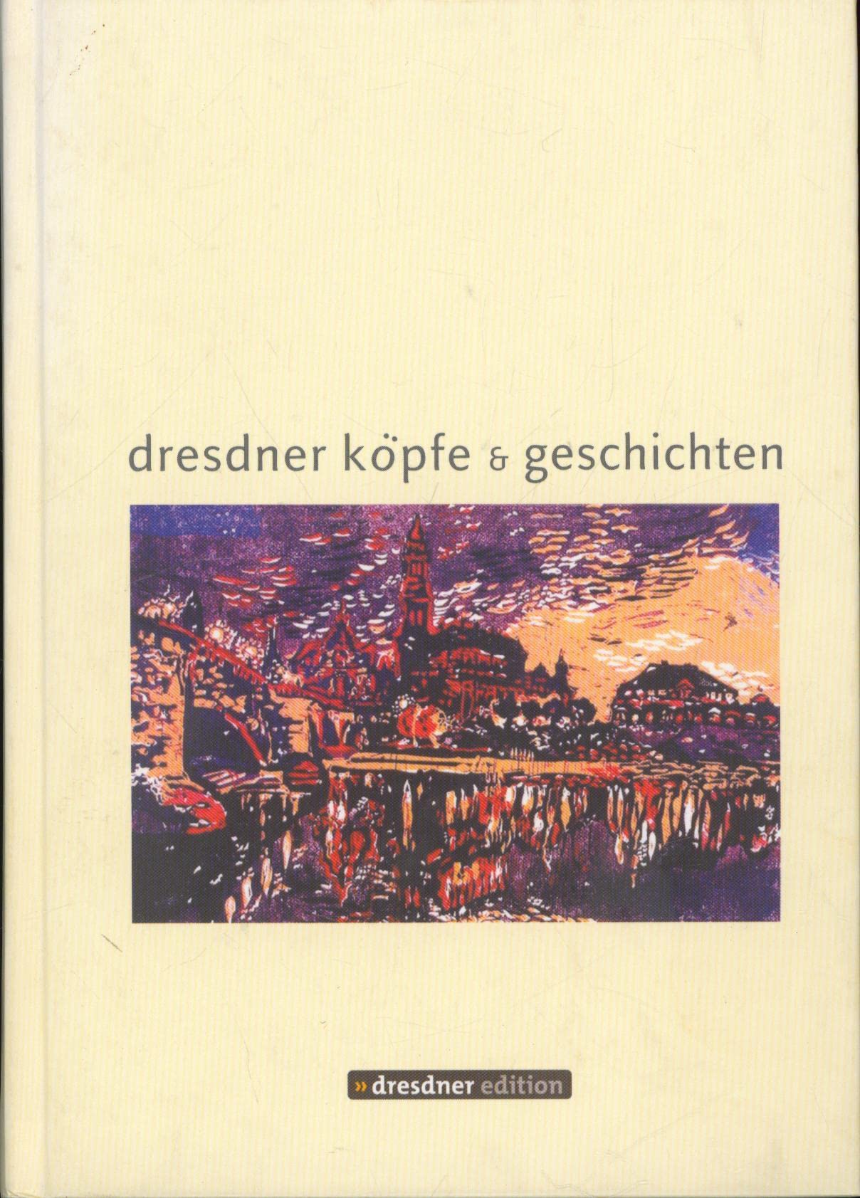 Dresdner Köpfe & Geschichten (Lebensbilder aus der Region) Politics & History
