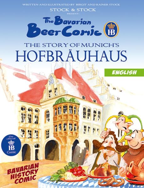 The Bavarian Beer Comic - The story of Munich's Hofbräuhaus: Bavarian History Comic Manga