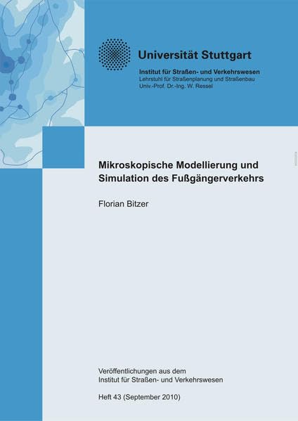 Mikroskopische Modellierung und Simulation des Fußgängerverkehrs: Dissertation (Veröffentlichungen aus dem Institut für Strassen- und Verkehrswesen) Business & Technology