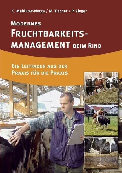 Modernes Fruchtbarkeitsmanagement beim Rind: Ein Leitfaden aus der Praxis für die Praxis Leisure, Home & Garden