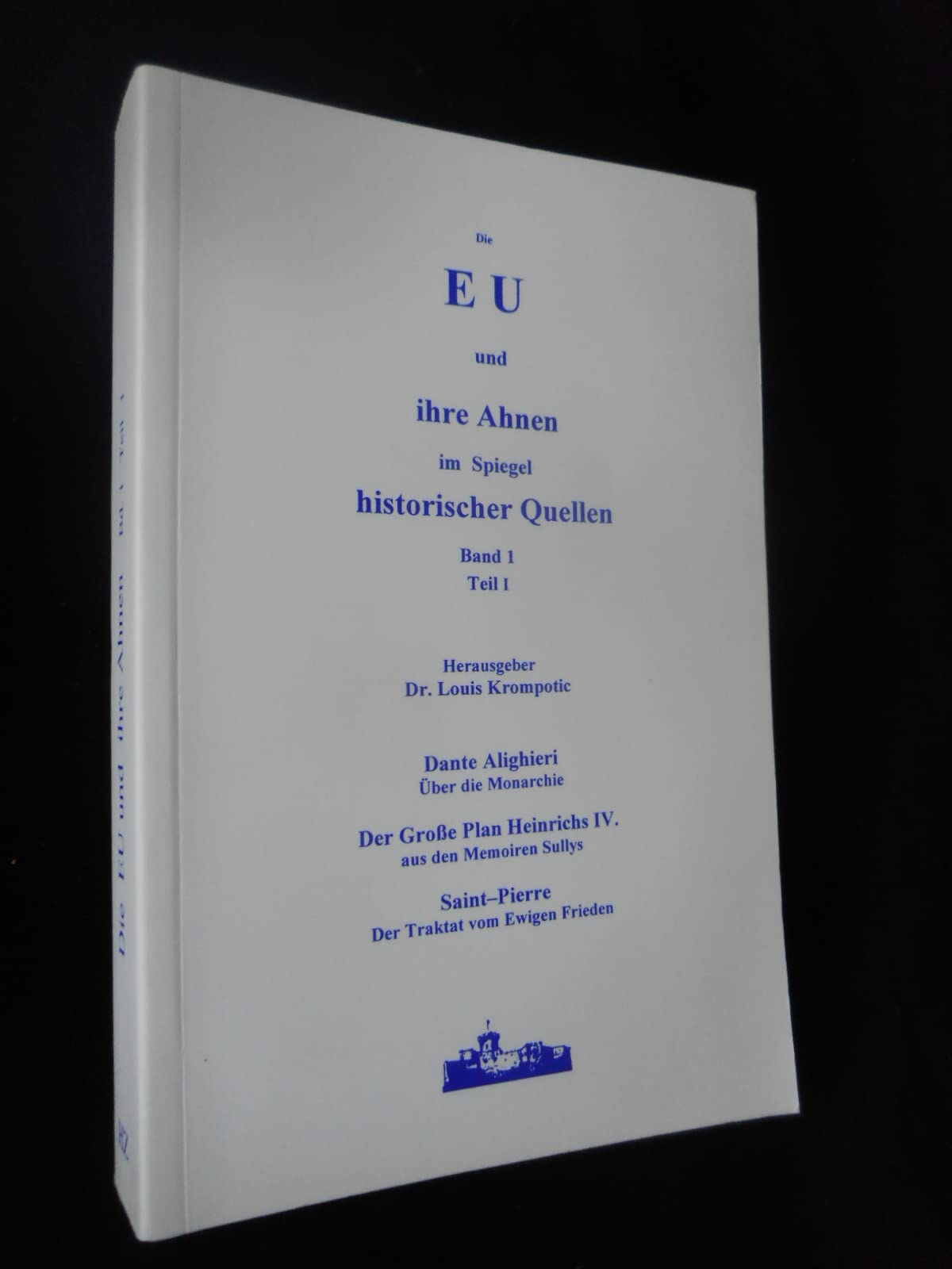 Die EU und ihre Ahnen im Spiegel historischer Quellen. Erste Reihe. Quellenedition / Der Grosse Plan Heinrichs IV. aus den Memoiren Sullys (1638) Art & Literature