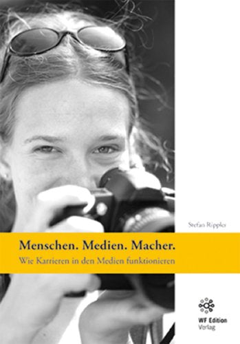 Menschen. Medien. Macher. Wie Karrieren in den Medien funktionieren Law