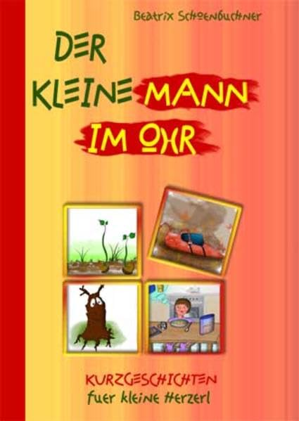 Der Kleine Mann im Ohr: Kurzgeschichten für kleine Herzerl - Autorin Beatrix Schönbuchner Children's books
