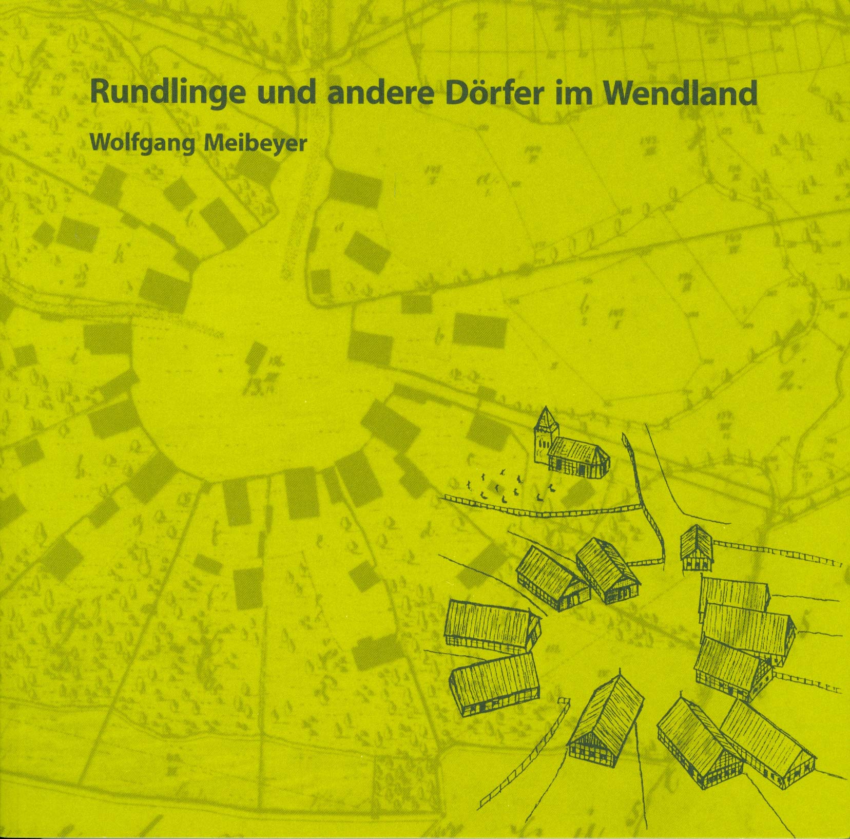 Rundlinge und andere Dörfer im Wendland: Ein Begleiter zu den Siedlungen im Landkreis Lüchow-Dannenberg von den Anfängen bis ins 19. Jahrhundert Books